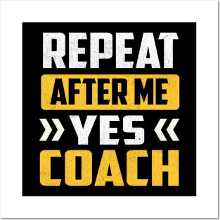 Repeat After Me Yes Coach Posters and Art